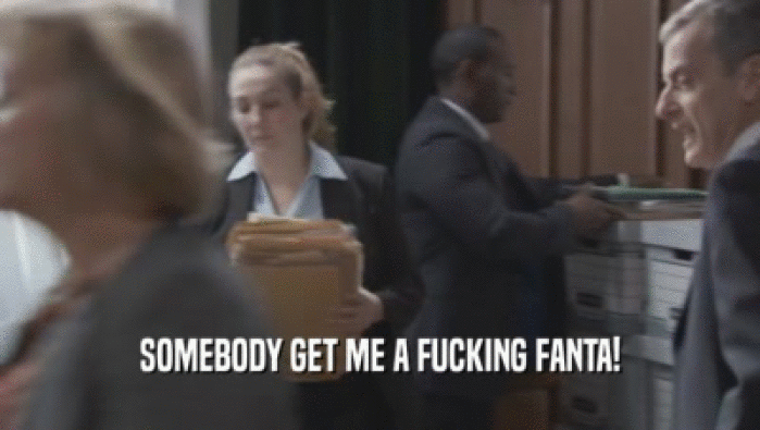 SOMEBODY GET ME A FUCKING FANTA!  