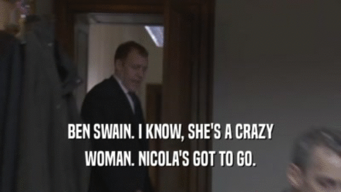 BEN SWAIN. I KNOW, SHE'S A CRAZY
 WOMAN. NICOLA'S GOT TO GO.
 