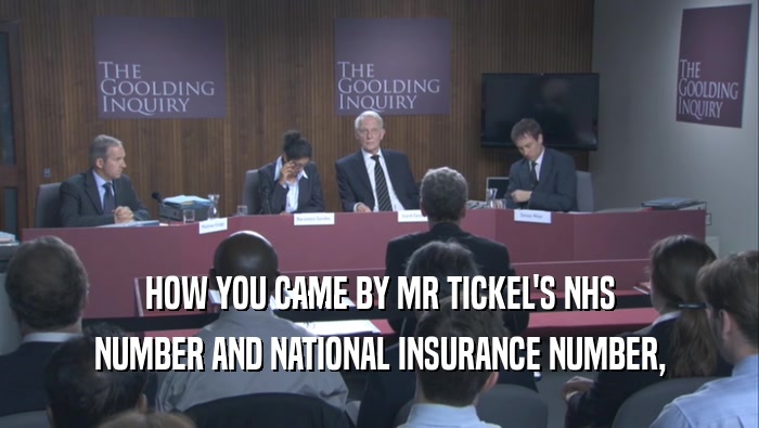 HOW YOU CAME BY MR TICKEL'S NHS NUMBER AND NATIONAL INSURANCE NUMBER, 