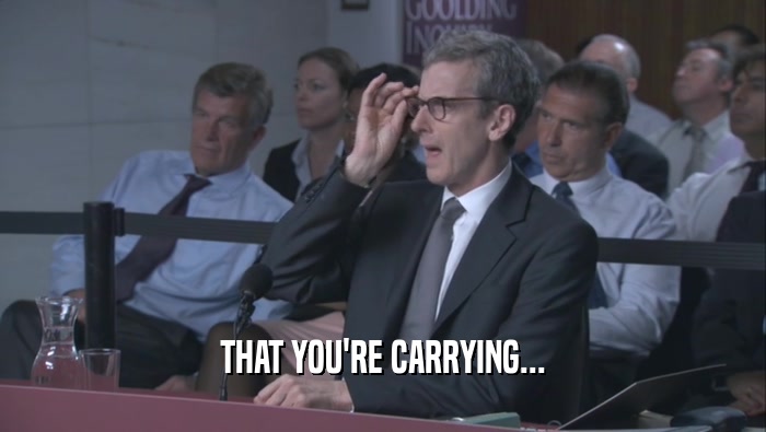 THAT YOU'RE CARRYING...  