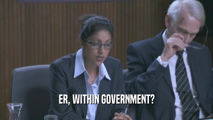 ER, WITHIN GOVERNMENT?  
