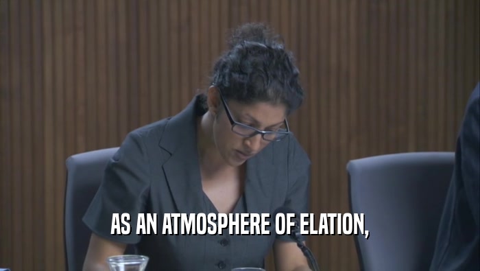 AS AN ATMOSPHERE OF ELATION,  