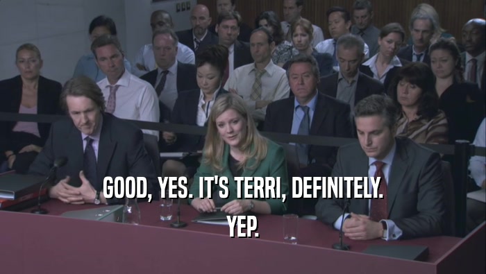 GOOD, YES. IT'S TERRI, DEFINITELY. YEP. 