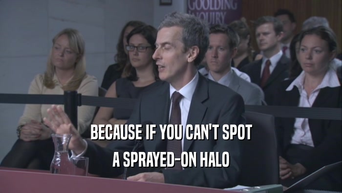 BECAUSE IF YOU CAN'T SPOT A SPRAYED-ON HALO 