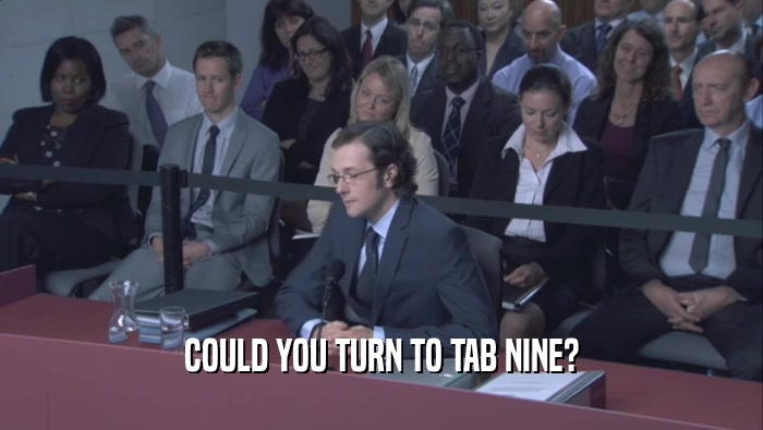 COULD YOU TURN TO TAB NINE?  