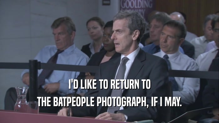I'D LIKE TO RETURN TO THE BATPEOPLE PHOTOGRAPH, IF I MAY. 
