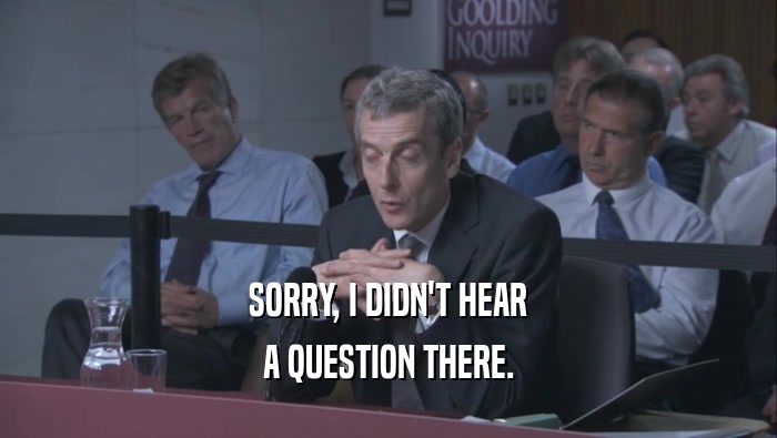 SORRY, I DIDN'T HEAR A QUESTION THERE. 