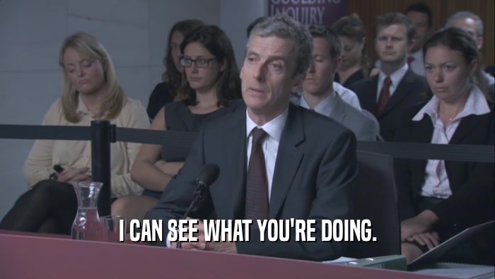 I CAN SEE WHAT YOU'RE DOING.  