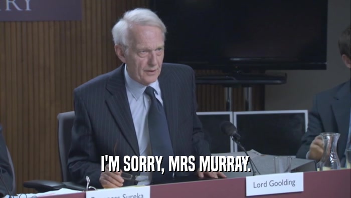 I'M SORRY, MRS MURRAY.  