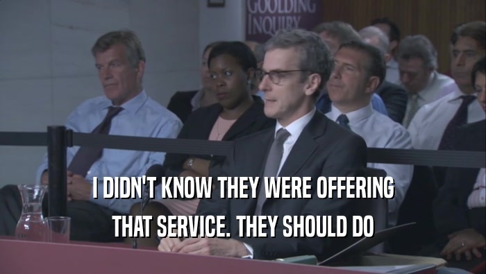 I DIDN'T KNOW THEY WERE OFFERING THAT SERVICE. THEY SHOULD DO THAT SERVICE. THEY SHOULD DO