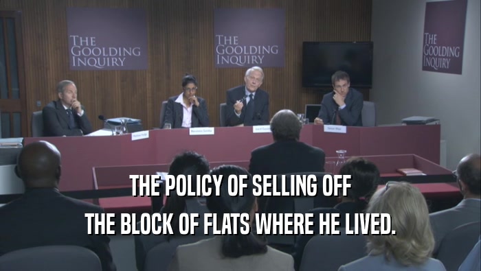 THE POLICY OF SELLING OFF THE BLOCK OF FLATS WHERE HE LIVED. 