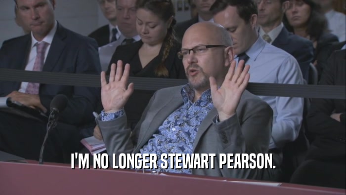 I'M NO LONGER STEWART PEARSON.  