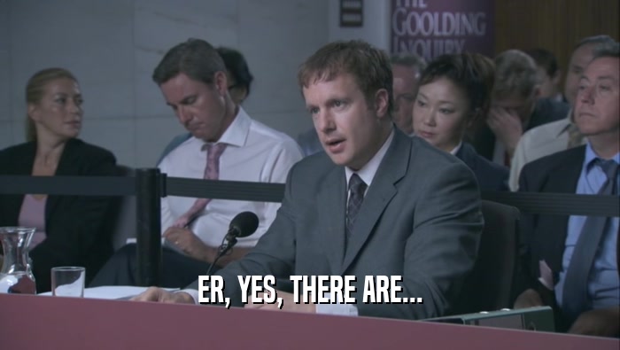 ER, YES, THERE ARE...  