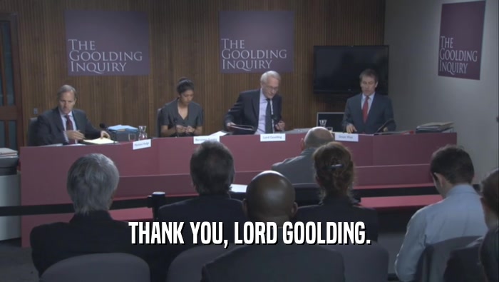 THANK YOU, LORD GOOLDING.  
