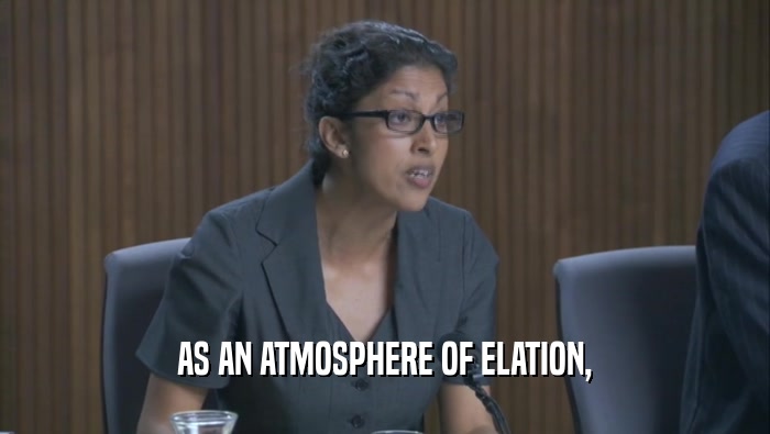 AS AN ATMOSPHERE OF ELATION,  