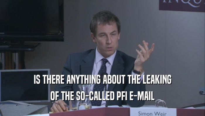 IS THERE ANYTHING ABOUT THE LEAKING OF THE SO-CALLED PFI E-MAIL 