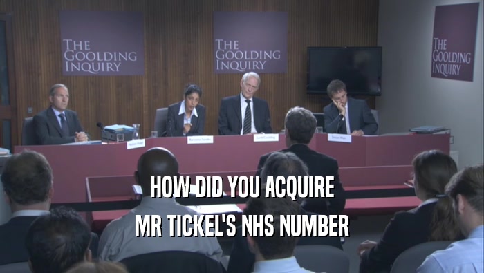 HOW DID YOU ACQUIRE MR TICKEL'S NHS NUMBER 