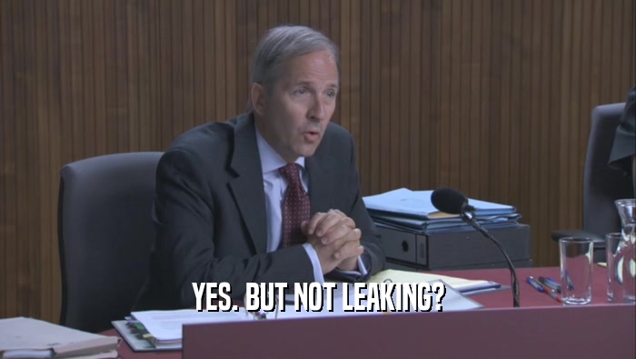YES. BUT NOT LEAKING?  