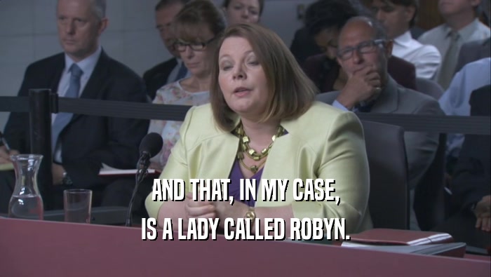 AND THAT, IN MY CASE, IS A LADY CALLED ROBYN. 