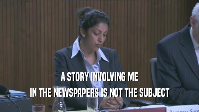 A STORY INVOLVING ME IN THE NEWSPAPERS IS NOT THE SUBJECT 