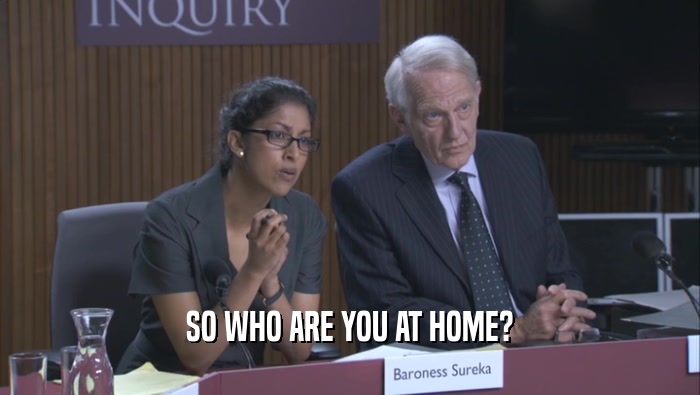 SO WHO ARE YOU AT HOME?  