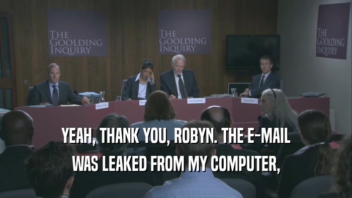 YEAH, THANK YOU, ROBYN. THE E-MAIL WAS LEAKED FROM MY COMPUTER, 