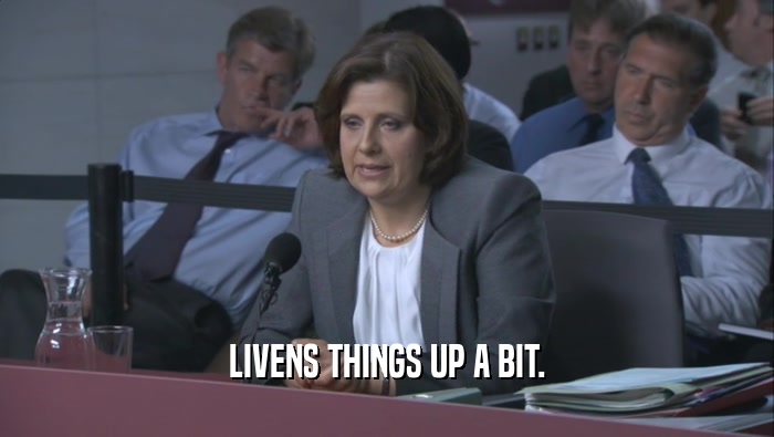 LIVENS THINGS UP A BIT.  