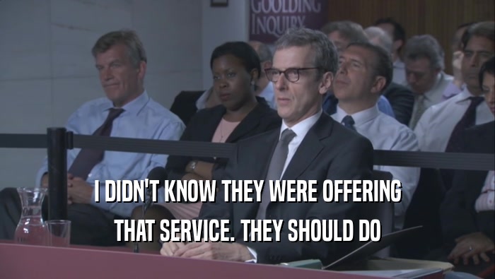 I DIDN'T KNOW THEY WERE OFFERING THAT SERVICE. THEY SHOULD DO THAT SERVICE. THEY SHOULD DO