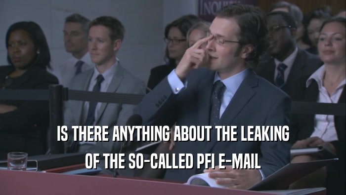 IS THERE ANYTHING ABOUT THE LEAKING OF THE SO-CALLED PFI E-MAIL 