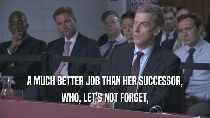 A MUCH BETTER JOB THAN HER SUCCESSOR, WHO, LET'S NOT FORGET, 