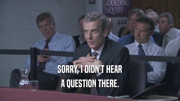 SORRY, I DIDN'T HEAR A QUESTION THERE. 
