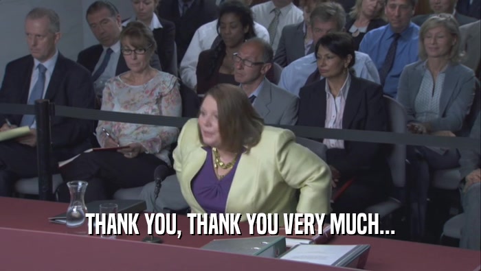 THANK YOU, THANK YOU VERY MUCH...  