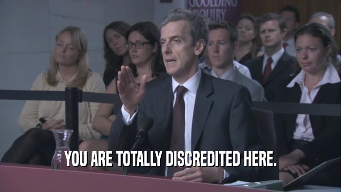 YOU ARE TOTALLY DISCREDITED HERE.  