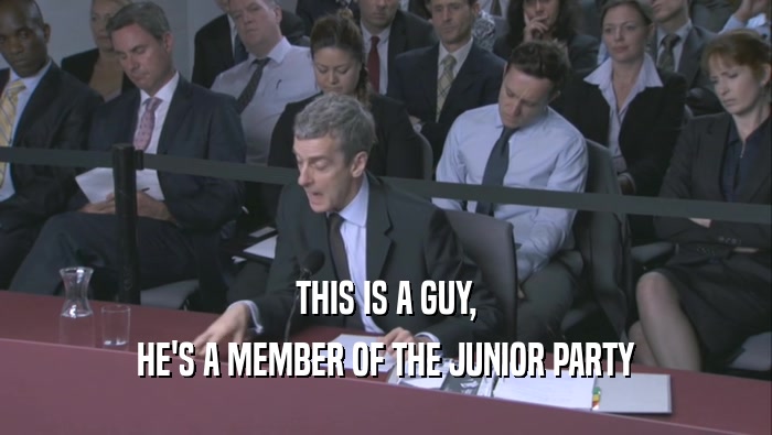 THIS IS A GUY, HE'S A MEMBER OF THE JUNIOR PARTY HE'S A MEMBER OF THE JUNIOR PARTY