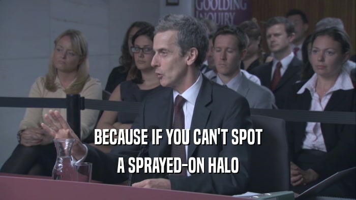 BECAUSE IF YOU CAN'T SPOT A SPRAYED-ON HALO 
