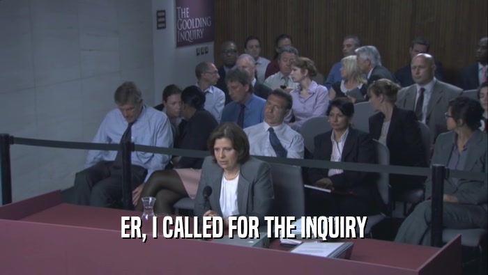 ER, I CALLED FOR THE INQUIRY  