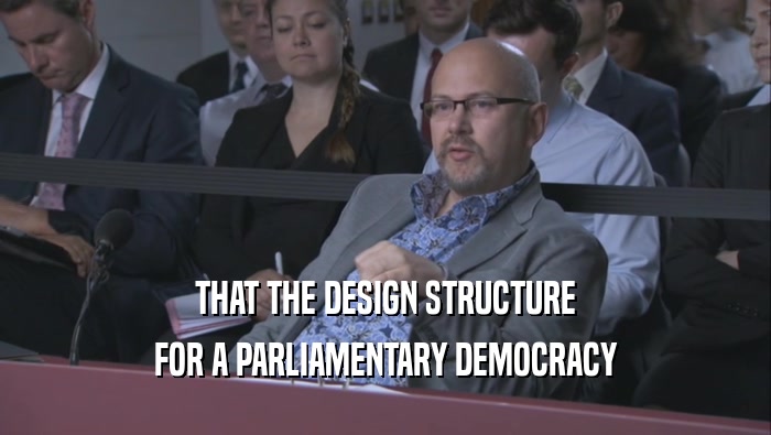 THAT THE DESIGN STRUCTURE FOR A PARLIAMENTARY DEMOCRACY 