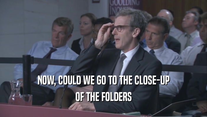 NOW, COULD WE GO TO THE CLOSE-UP OF THE FOLDERS 