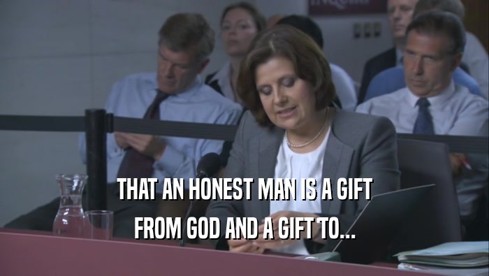 THAT AN HONEST MAN IS A GIFT FROM GOD AND A GIFT TO... 