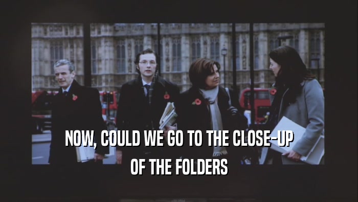 NOW, COULD WE GO TO THE CLOSE-UP OF THE FOLDERS 