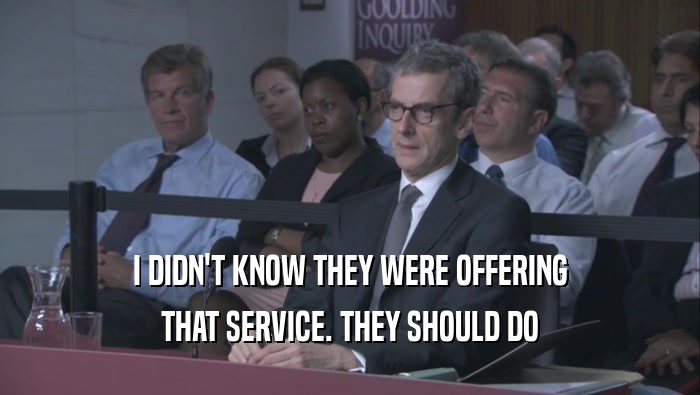 I DIDN'T KNOW THEY WERE OFFERING THAT SERVICE. THEY SHOULD DO THAT SERVICE. THEY SHOULD DO