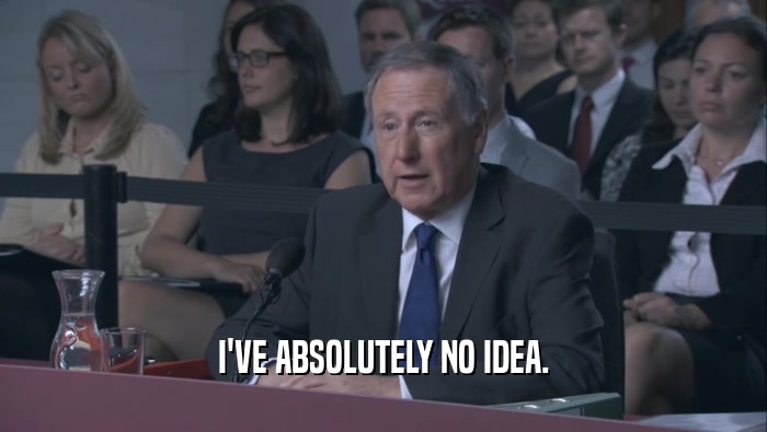 I'VE ABSOLUTELY NO IDEA.  