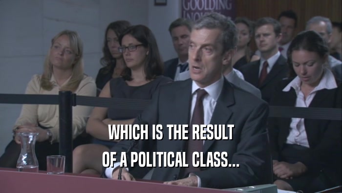 WHICH IS THE RESULT OF A POLITICAL CLASS... 
