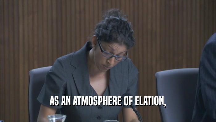 AS AN ATMOSPHERE OF ELATION,  
