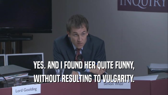 YES. AND I FOUND HER QUITE FUNNY, WITHOUT RESULTING TO VULGARITY. 
