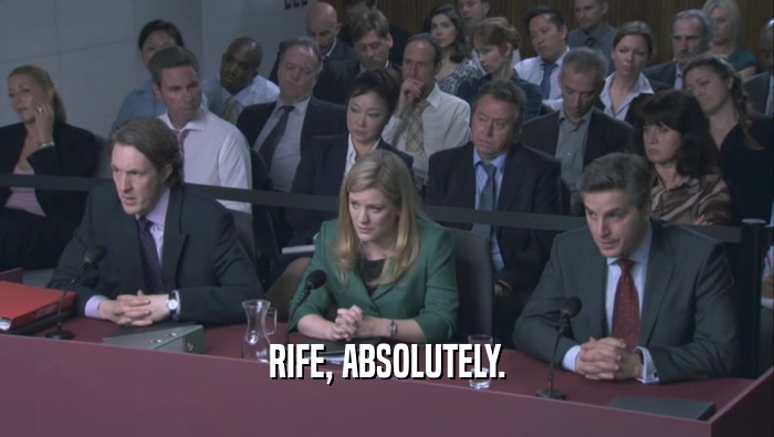 RIFE, ABSOLUTELY.  