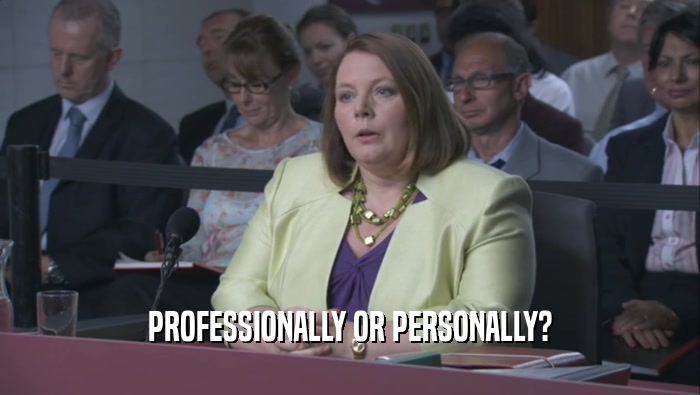 PROFESSIONALLY OR PERSONALLY?  