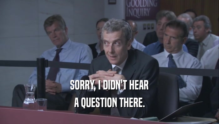 SORRY, I DIDN'T HEAR A QUESTION THERE. 