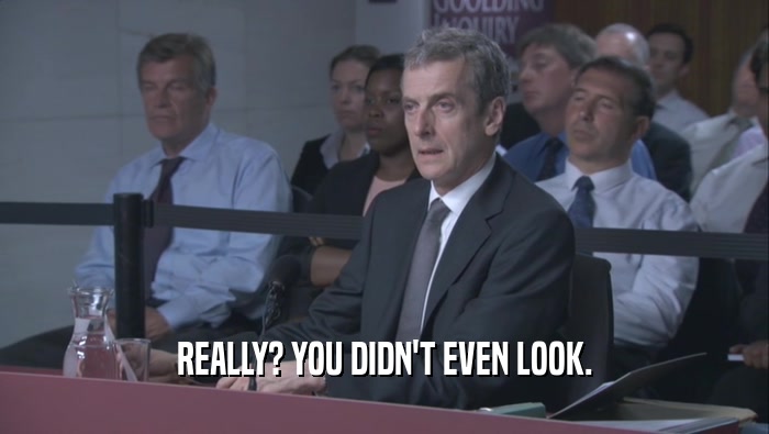 REALLY? YOU DIDN'T EVEN LOOK.  