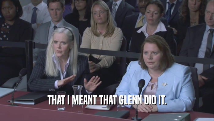 THAT I MEANT THAT GLENN DID IT.  